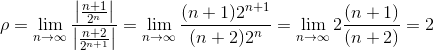 \rho=\lim_{n\to \infty}\frac{\big| \frac{n+1}{2^n}\big|}{\big|\frac{n+2}{2^{n+1}}\big|}=\lim_{n\to\infty}\frac{(n+1)2^{n+1}}{(n+2)2^n}=\lim_{n\to\infty}2\frac{(n+1)}{(n+2)}=2