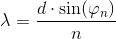 \lambda =\frac{d\cdot \sin(\varphi _n)}{n}