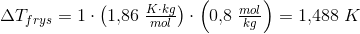 \Delta T_{frys}=1\cdot \left (1{,}86\; \tfrac{K\cdot kg}{mol} \right )\cdot \left (0{,}8\; \tfrac{mol}{kg} \right )=1{,}488\; K