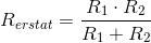 \small R_{erstat}=\frac{R_1\cdot R_2}{R_1+ R_2}