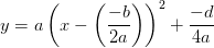 y=a\left (x-\left (\frac{-b}{2a} \right ) \right )^2+\frac{-d}{4a}