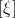[\xi ]