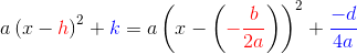 a\left ( x-{\color{Red} h} \right )^2+{\color{Blue} k}=a\left ( x-\left ( {\color{Red} -\frac{b}{2a}} \right ) \right )^2+{\color{Blue} \frac{-d}{4a}}