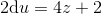 2\mathrm{d}u=4z+2