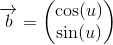 \overrightarrow{b}=\begin{pmatrix} \cos(u)\\ \sin(u) \end{pmatrix}