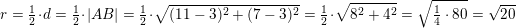\small r=\tfrac{1}{2}\cdot d=\tfrac{1}{2}\cdot \left |AB \right |=\tfrac{1}{2}\cdot \sqrt{(11-3)^2+(7-3)^2}=\tfrac{1}{2}\cdot \sqrt{8^2+4^2}=\sqrt{\tfrac{1}{4}\cdot 80}=\sqrt{20}