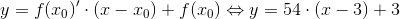 y={f(x_0)}'\cdot (x-x_0)+f(x_0) \Leftrightarrow y=54 \cdot (x-3)+3