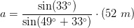 a=\frac{\sin(33^\circ)}{\sin(49^\circ+33^\circ)}\cdot (52\; m)