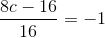 \frac{8c-16}{16}=-1