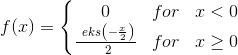 f(x)=\left\{\begin{matrix} 0&for&x<0\\ \frac{\ eks\left ( -\frac{x}{2} \right )}{\2}& for&x\geq 0 \end{matrix}\right.