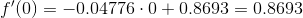 f'(0)=- 0.04776\cdot0+ 0.8693=0.8693