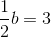 \frac{1}{2}b=3