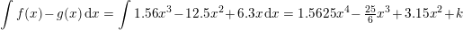 \small \int f(x)-g(x)\, \mathrm{d}x=\int 1{.}56x^3-12{.}5x^2+6{.}3x\, \mathrm{d}x=1{.}5625x^4-\tfrac{25}{6}x^3+3{.}15x^2+k