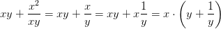 xy+\frac{x^2}{xy}=xy+\frac{x}{y}=xy+x\frac{1}{y}=x\cdot \left ( y+\frac{1}{y} \right )