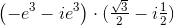 \left ( -e^3-ie^3\right )\cdot (\tfrac{\sqrt{3}}{2}-i\tfrac{1}{2})