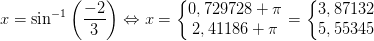 x=\sin^{-1}\left ( \frac{-2}{3} \right )\Leftrightarrow x=\left\{\begin{matrix} 0,729728+\pi \\ 2,41186+\pi \end{matrix}\right=\left\{\begin{matrix} 3,87132\\ 5,55345 \end{matrix}\right.