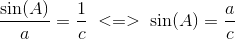 \frac{\sin(A)}{a}=\frac{1}{c}\; <=>\; \sin(A)=\frac{a}{c}