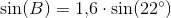 \sin(B)=1{,}6\cdot \sin(22^{\circ})