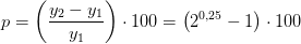 p=\left (\frac{y_2-y_1}{y_1} \right )\cdot 100 =\left (2^{0,25} -1 \right )\cdot 100