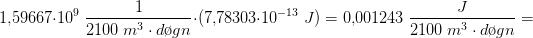 1{,}59667\cdot 10^9\; \frac{1}{2100\; m^3\cdot d\o gn}\cdot (7{,}78303\cdot 10^{-13}\; J)=0{,}001243\; \frac{J}{2100\; m^3\cdot d\o gn}=