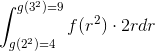 \int_{g(2^2) = 4}^{g(3^2) = 9}f(r^2) \cdot 2r dr