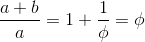 \frac{a+b}{a}=1+\frac{1}{\phi}=\phi