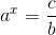a^x=\frac{c}{b}
