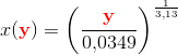 x(\mathbf{\color{Red} y})=\left ( \frac{\mathbf{\color{Red} y}}{0{,}0349} \right )^{\frac{1}{3{,}13}}