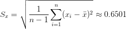 S_x = \sqrt{\frac{1}{n-1}\sum_{i=1}^n (x_i - \bar{x})^2} \approx 0.6501