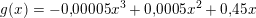 \small \small g(x)=-0{,}00005 x^3+0{,}0005 x^2+0{,}45x