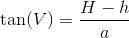 \tan(V)=\frac{H-h}{a}