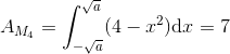 A_{M_4}=\int_{-\sqrt{a}}^{\sqrt{a}}(4-x^2)\textup{d}x=7
