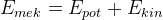 E_{mek}=E_{pot}+E_{kin}