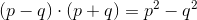 (p-q)\cdot (p+q)=p^2-q^2