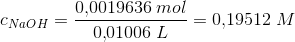 c_{NaOH}=\frac{0{,}0019636\; mol}{0{,}01006\; L}=0{,}19512\; M