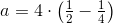 a=4\cdot \left ( \tfrac{1}{2} -\tfrac{1}{4}\right )