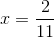 x=\frac{2}{11}