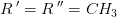 R{\, }'=R{\, }''=CH_3