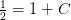 \tfrac{1}{2}=1+C