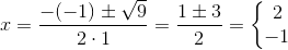 x=\frac{-(-1)\pm \sqrt{9}}{2\cdot 1}=\frac{1\pm 3}{2}=\left\{\begin{matrix} 2\\ -1 \end{matrix}\right.