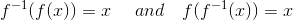 f^{-1}(f(x)) = x \quad\and\quad f(f^{-1}(x)) = x