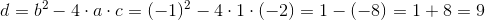 d=b^2-4\cdot a\cdot c=(-1)^2-4\cdot 1\cdot (-2)=1-(-8)=1+8=9