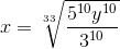 x=\sqrt[33]{\frac{5^{10}y^{10}}{3^{10}}}