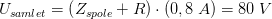 U_{samlet}=\left ( Z_{spole}+R \right )\cdot \left ( 0,8\; A \right )=80\; V