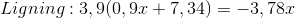 Ligning: 3,9 (0,9x+7,34)=-3,78x