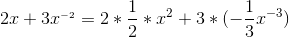 2x+3x^{_{-2}} = 2*\frac{1}{2}*x^{2}+3*(-\frac{1}{3}x^{-3})