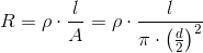 R=\rho \cdot \frac{l}{A}=\rho \cdot \frac{l}{\pi \cdot \left ( \frac{d}{2} \right )^{2}}