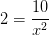2=\frac{10}{x^2}