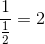 \frac{1}{\frac{1}{2}}=2