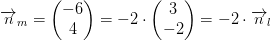 \overrightarrow{n}_m=\begin{pmatrix} -6\\4 \end{pmatrix}=-2\cdot \begin{pmatrix} 3\\-2 \end{pmatrix}=-2\cdot \overrightarrow{n}_l